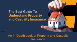 An In-Depth Look at Property and Casualty Insurance