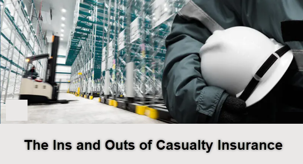 The Ins and Outs of Casualty Insurance