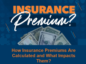 How Insurance Premiums Are Calculated and What Impacts Them